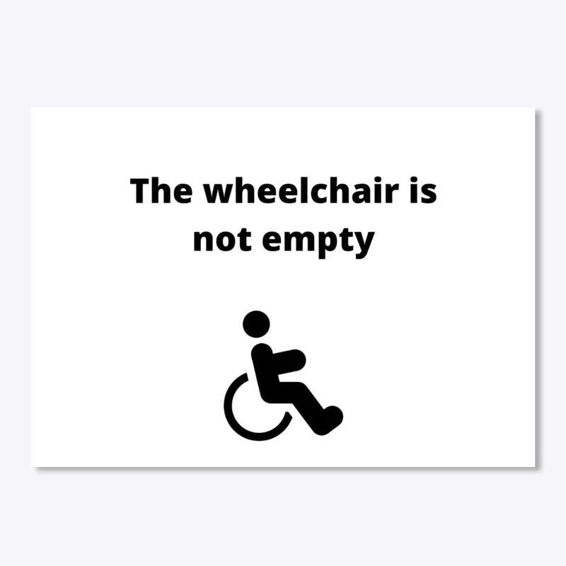 The Wheelchair is Not Empty - Disability